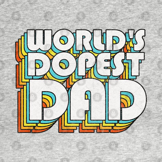 World's Dopest Dad / Retro Faded Style Typography Father Gift by DankFutura